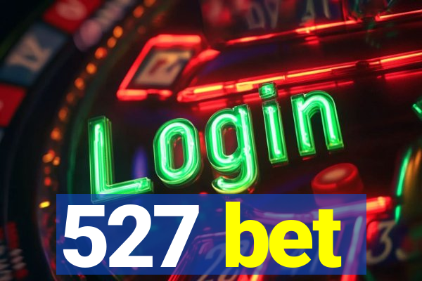 527 bet